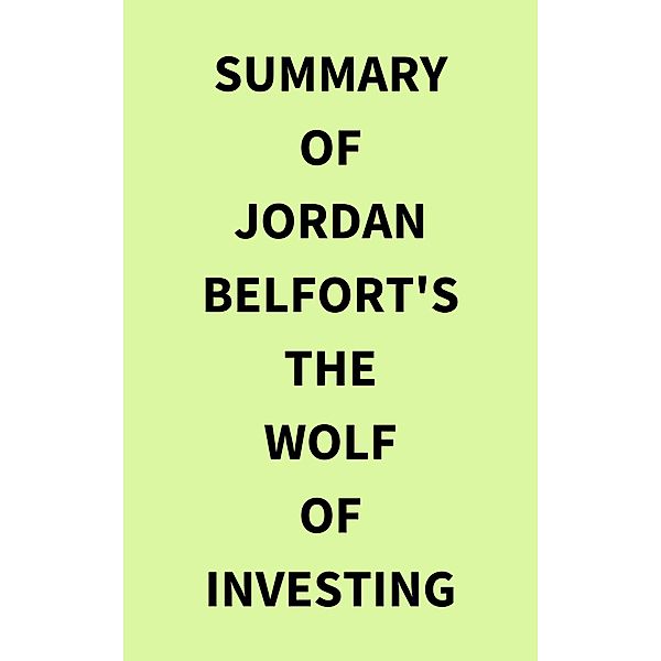 Summary of Jordan Belfort's The Wolf of Investing, IRB Media