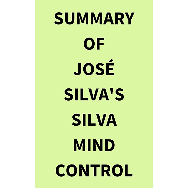 Summary of Jose´ Silva's Silva Mind Control Method, IRB Media