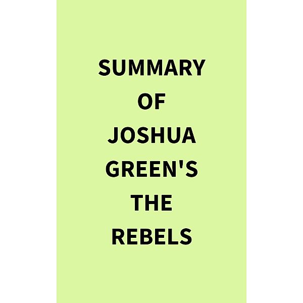 Summary of Joshua Green's The Rebels, IRB Media