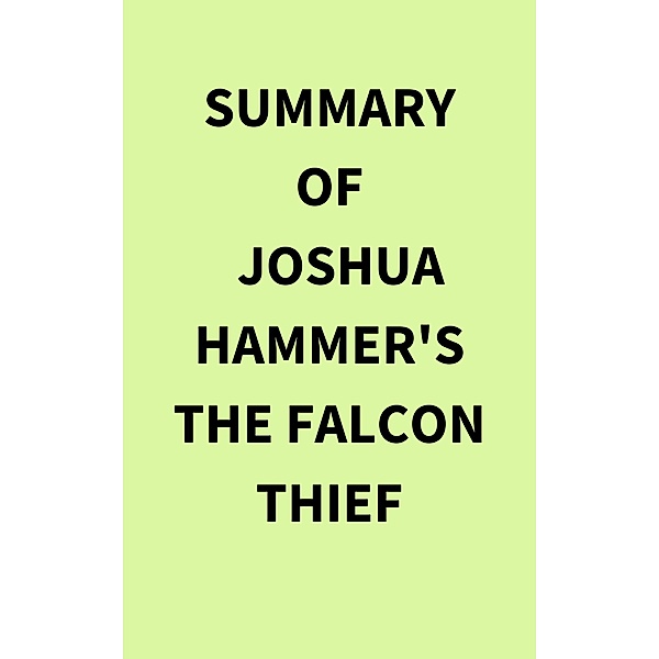 Summary of Joshua Hammer's The Falcon Thief, IRB Media