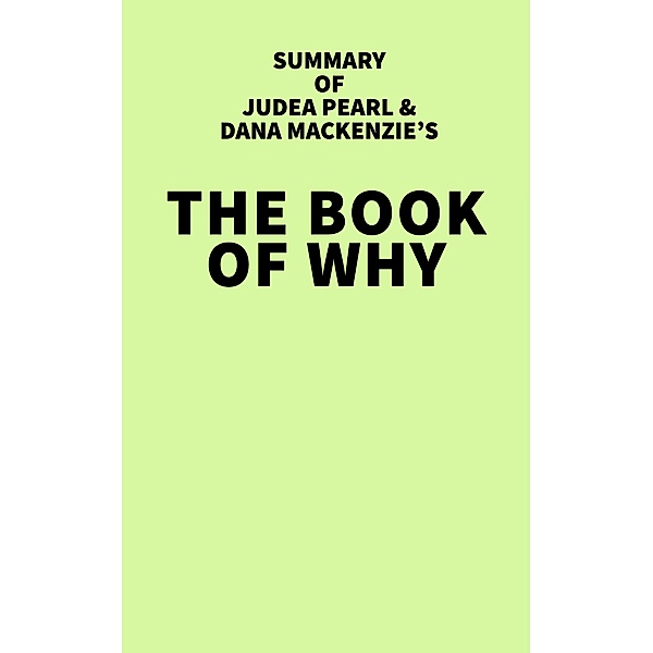 Summary of Judea Pearl & Dana Mackenzie's The Book of Why / IRB Media, IRB Media