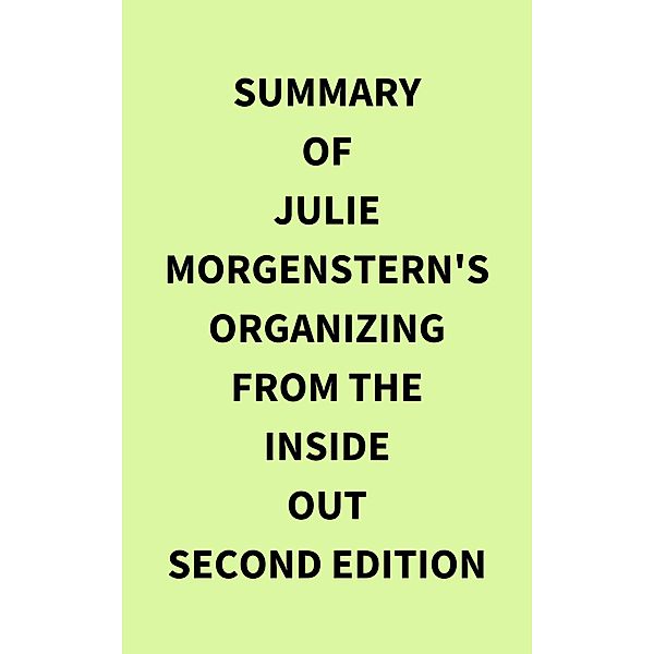 Summary of Julie Morgenstern's Organizing from the Inside Out second edition, IRB Media