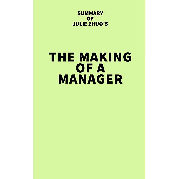 Summary of Julie Zhuo's The Making of a Manager, IRB Media