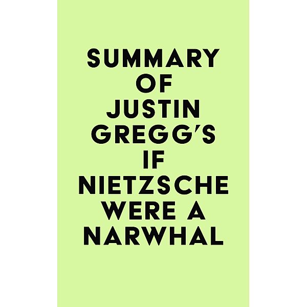 Summary of Justin Gregg's If Nietzsche Were a Narwhal / IRB Media, IRB Media