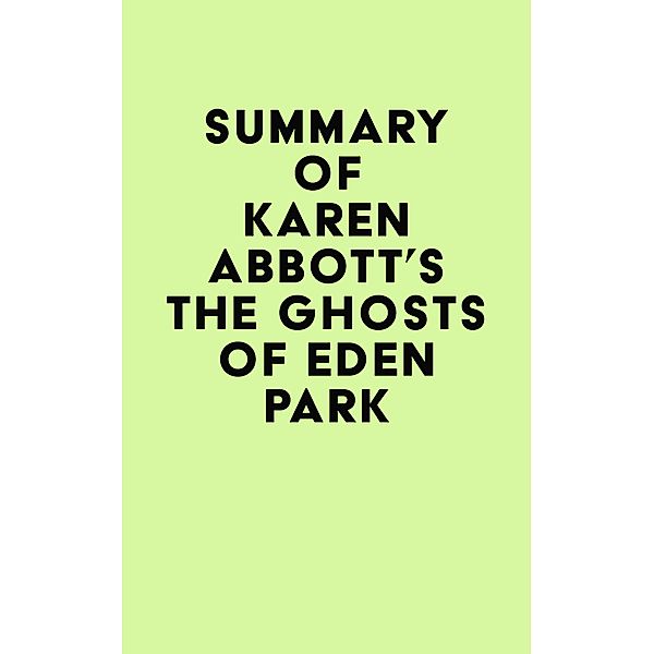 Summary of Karen Abbott's The Ghosts of Eden Park / IRB Media, IRB Media