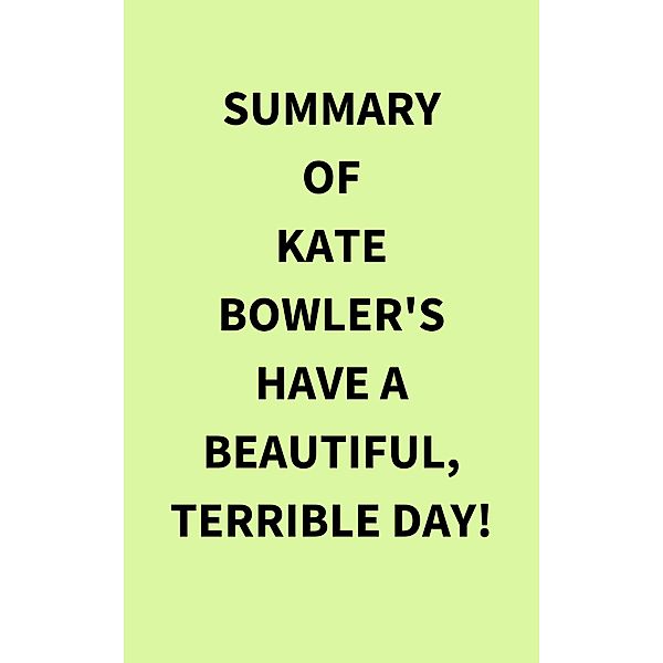Summary of Kate Bowler's Have a Beautiful, Terrible Day!, IRB Media