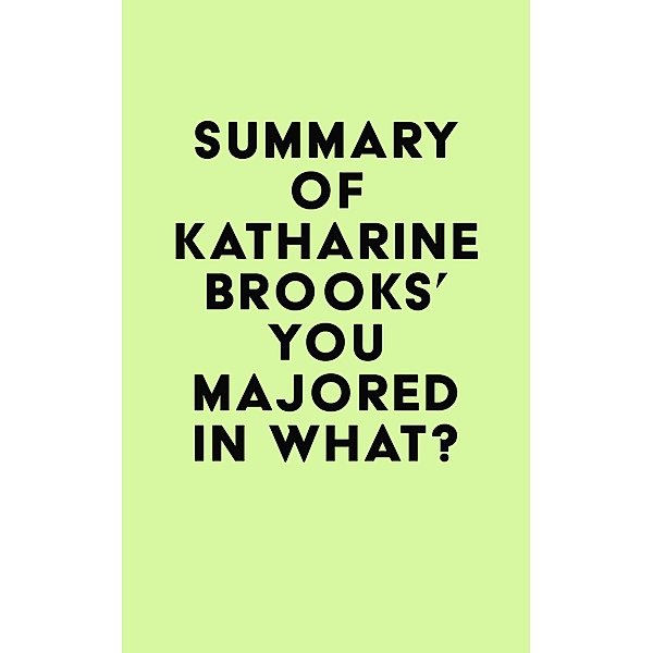 Summary of Katharine Brooks's You Majored in What? / IRB Media, IRB Media