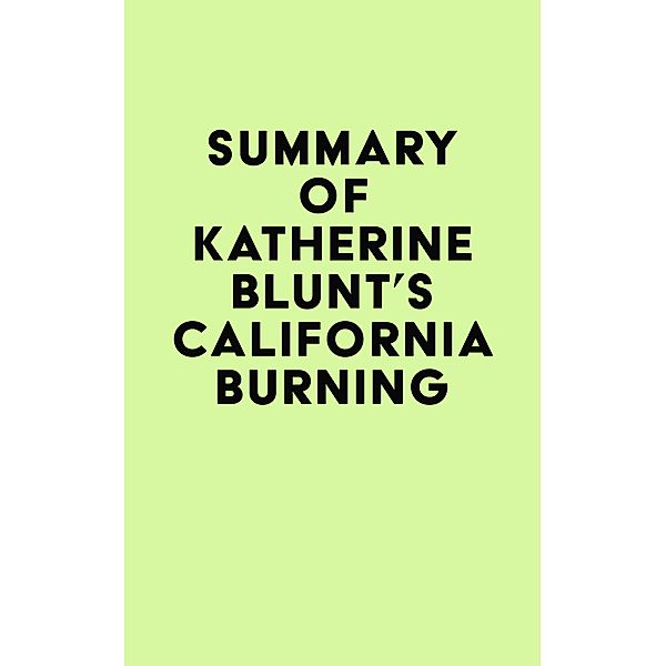 Summary of Katherine Blunt's California Burning / IRB Media, IRB Media
