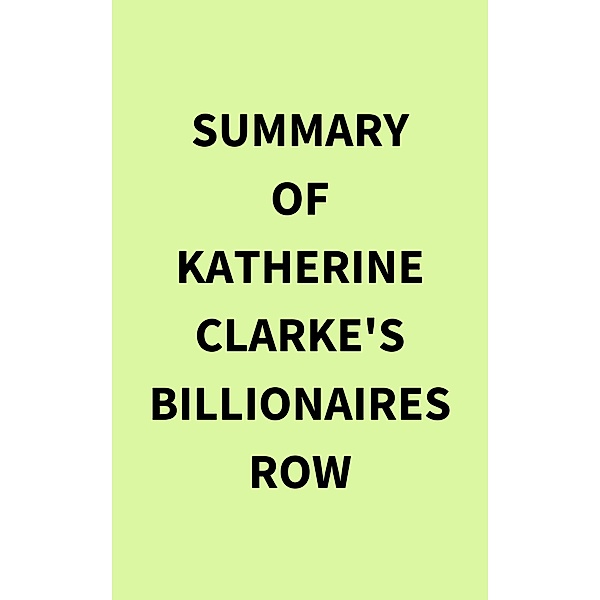 Summary of Katherine Clarke's Billionaires Row, IRB Media