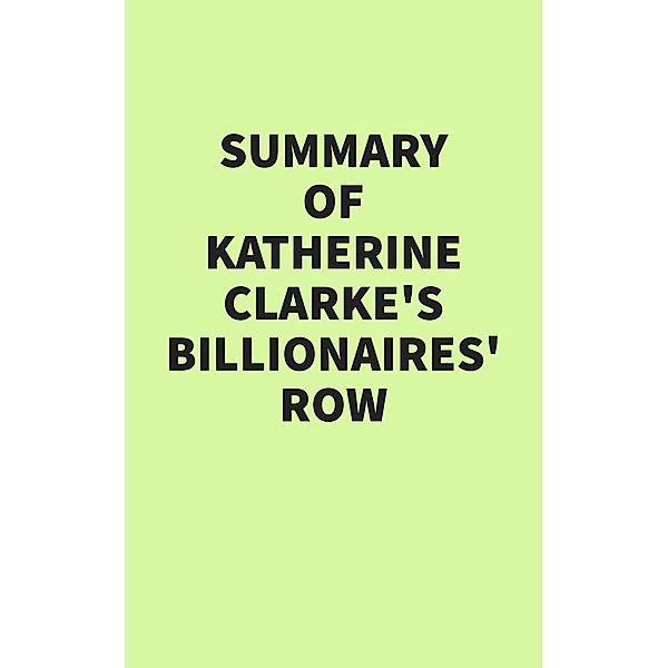 Summary of Katherine Clarke's Billionaires' Row, IRB Media