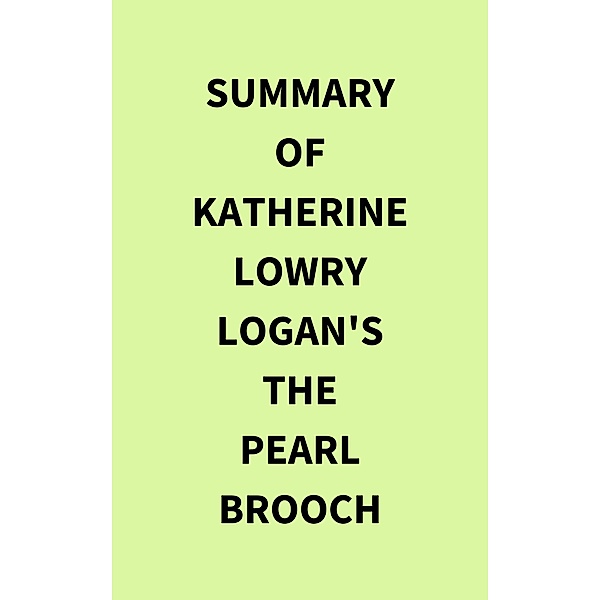 Summary of Katherine Lowry Logan's The Pearl Brooch, IRB Media