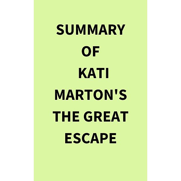 Summary of Kati Marton's The Great Escape, IRB Media