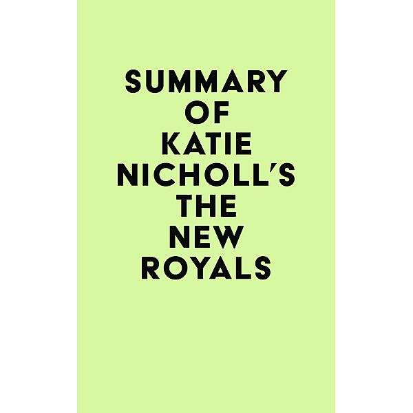 Summary of Katie Nicholl's The New Royals / IRB Media, IRB Media