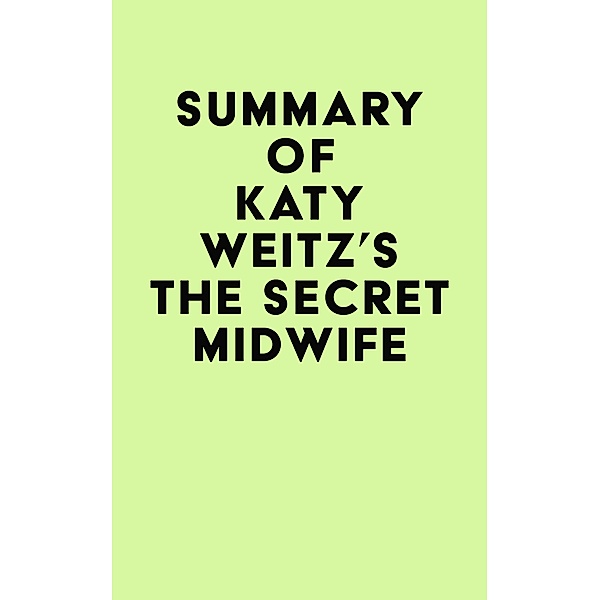 Summary of Katy Weitz's The Secret Midwife / IRB Media, IRB Media