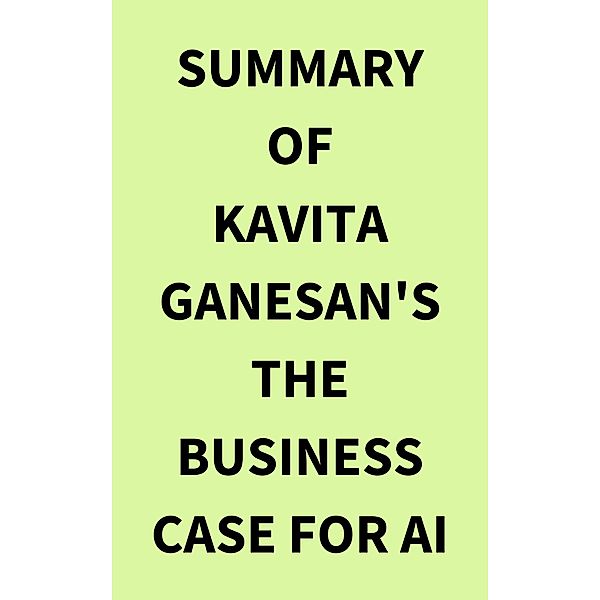 Summary of Kavita Ganesan's The Business Case for AI, IRB Media