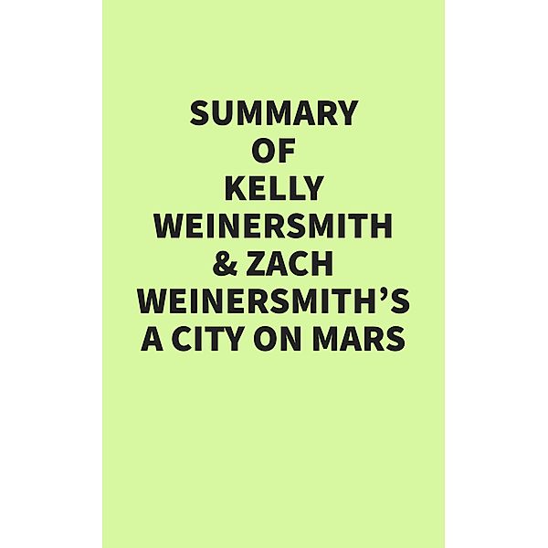 Summary of Kelly Weinersmith and Zach Weinersmith's A City on Mars, IRB Media