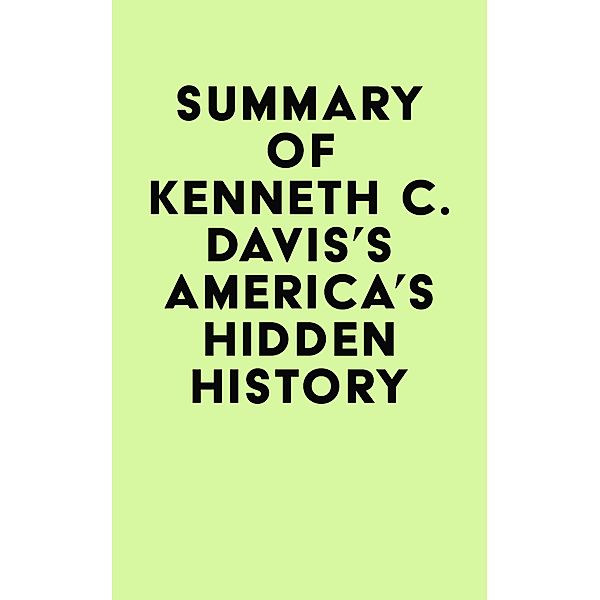 Summary of Kenneth C. Davis's America's Hidden History / IRB Media, IRB Media