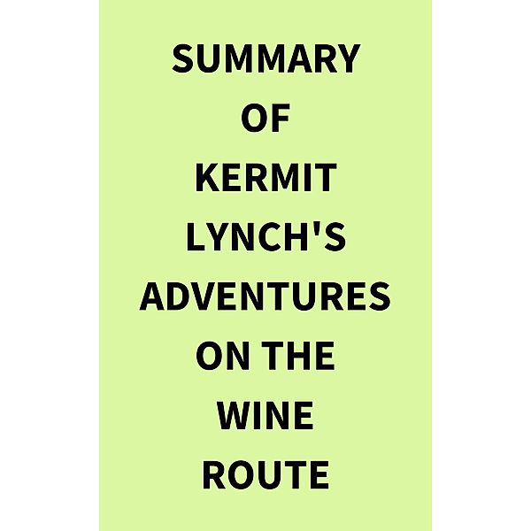 Summary of Kermit Lynch's Adventures on the Wine Route, IRB Media