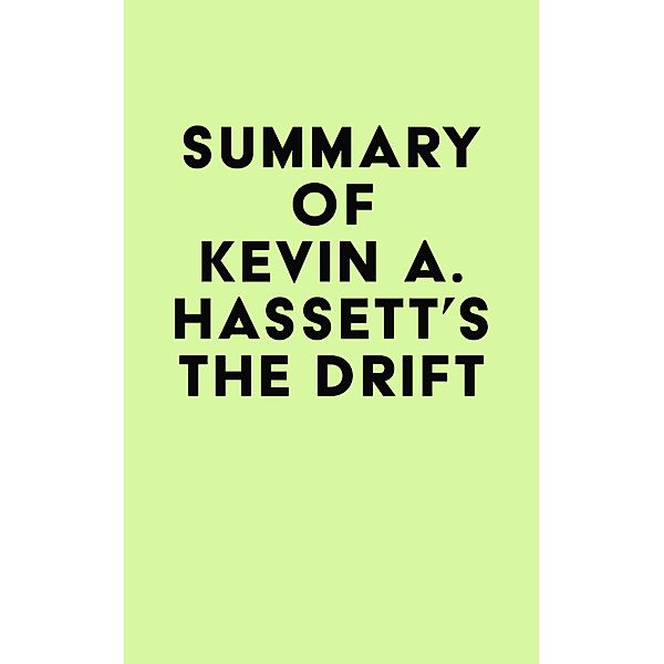 Summary of Kevin A. Hassett's The Drift / IRB Media, IRB Media