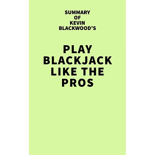 Summary of Kevin Blackwood's Play Blackjack Like the Pros / IRB Media, IRB Media