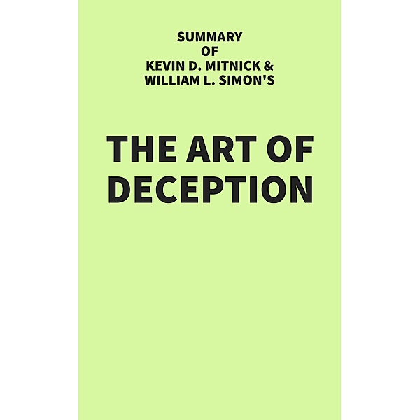 Summary of Kevin D. Mitnick and William L. Simon's The Art of Deception, IRB Media