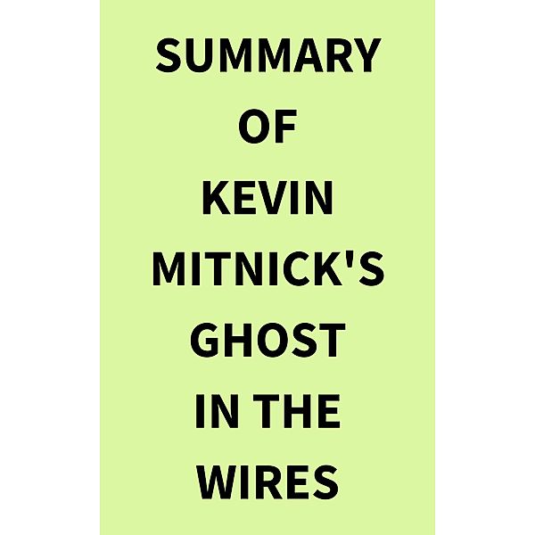 Summary of Kevin Mitnick's Ghost in the Wires, IRB Media