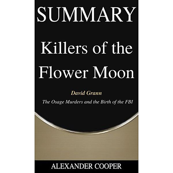 Summary of Killers of the Flower Moon / Self-Development Summaries Bd.1, Alexander Cooper