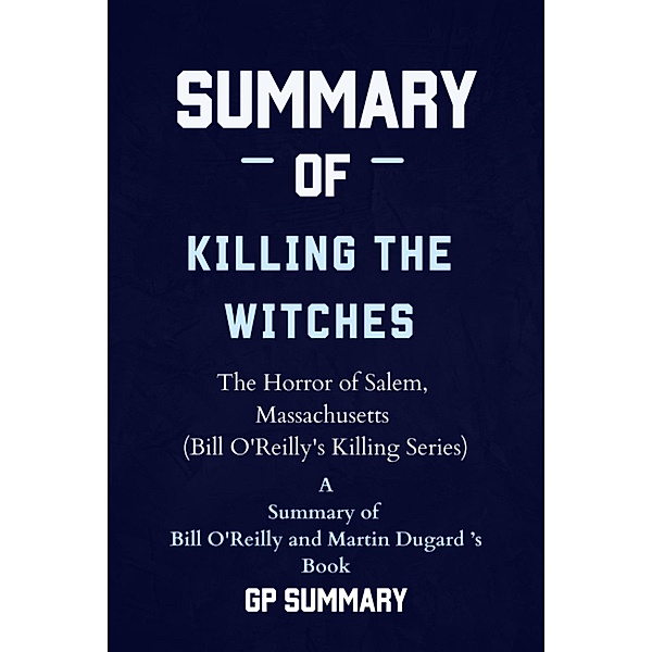 Summary of Killing the Witches by Bill O'Reilly and Martin Dugard, Gp Summary