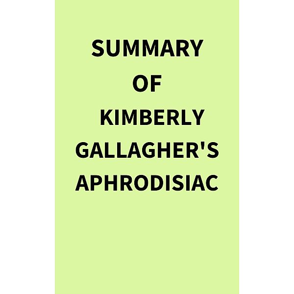 Summary of Kimberly Gallagher's Aphrodisiac, IRB Media