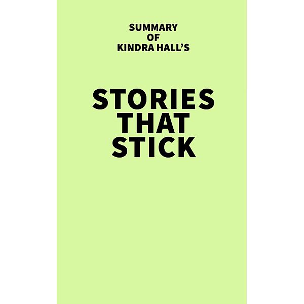 Summary of Kindra Hall's Stories That Stick / IRB Media, IRB Media