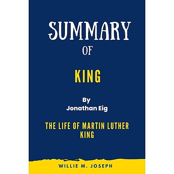 Summary of King By Jonathan Eig:The Life of Martin Luther King, Willie M. Joseph