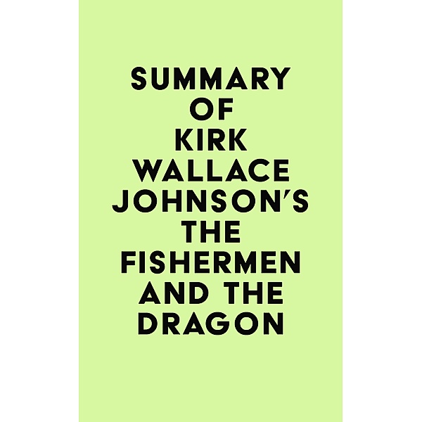 Summary of Kirk Wallace Johnson's The Fishermen and the Dragon / IRB Media, IRB Media