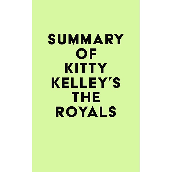 Summary of Kitty Kelley's The Royals / IRB Media, IRB Media