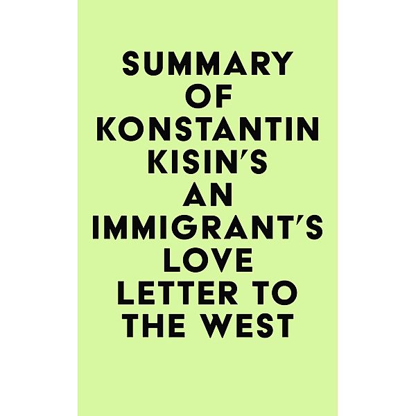 Summary of Konstantin Kisin's An Immigrant's Love Letter to the West / IRB Media, IRB Media