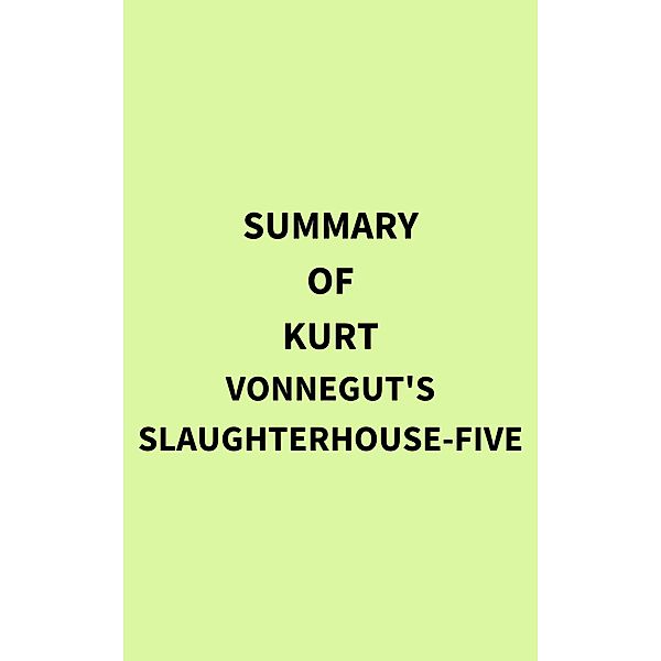 Summary of Kurt Vonnegut's SlaughterHouseFive, IRB Media