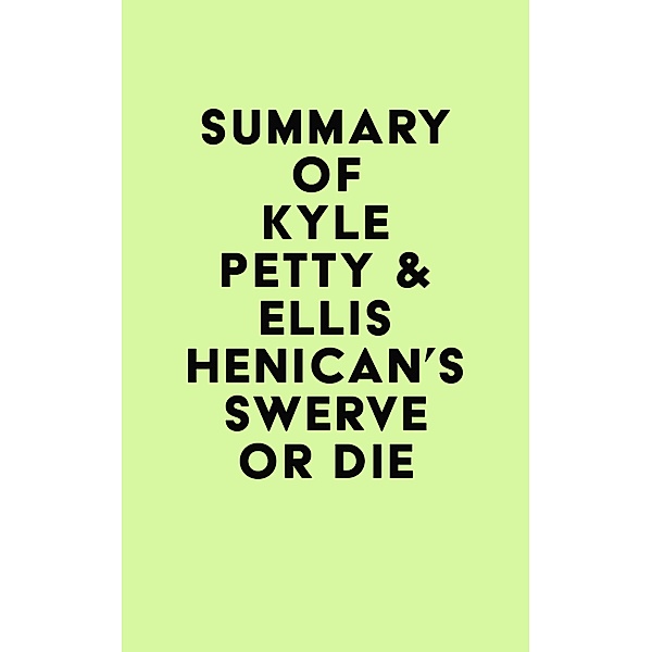 Summary of Kyle Petty & Ellis Henican's Swerve or Die / IRB Media, IRB Media