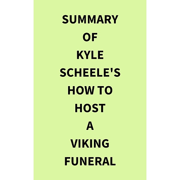 Summary of Kyle Scheele's How to Host a Viking Funeral, IRB Media