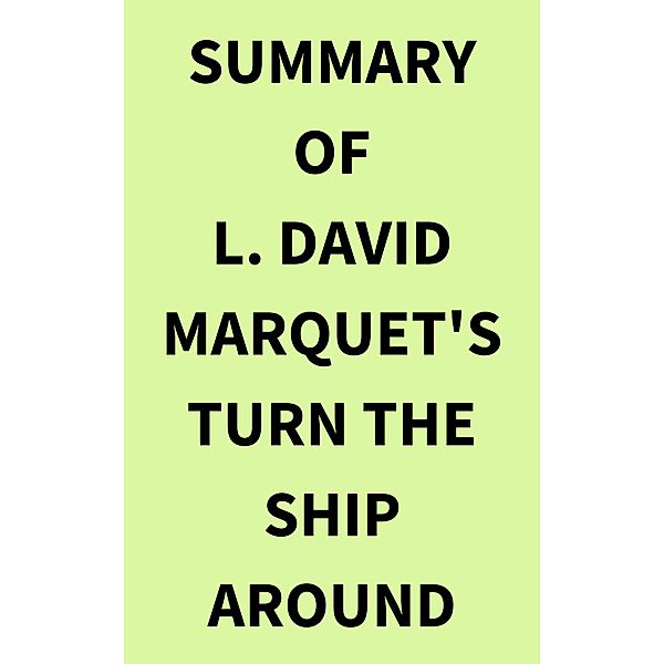 Summary of L. David Marquet's Turn the Ship Around, IRB Media