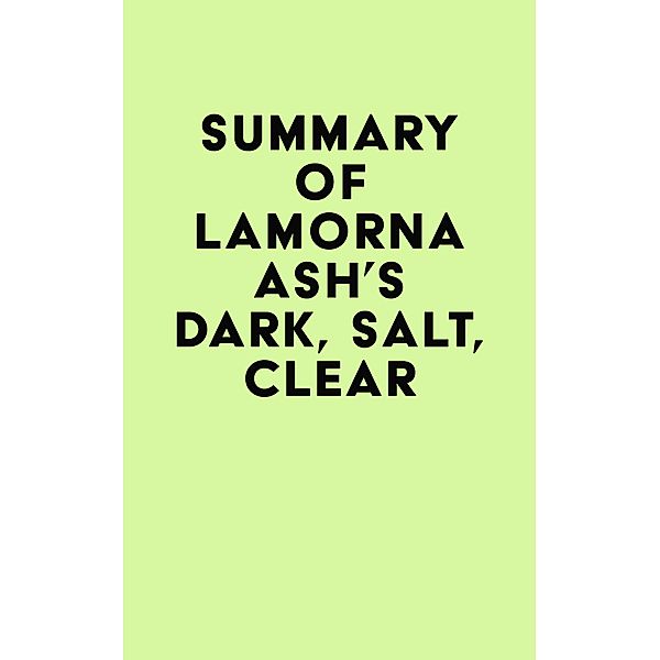 Summary of Lamorna Ash's Dark, Salt, Clear / IRB Media, IRB Media