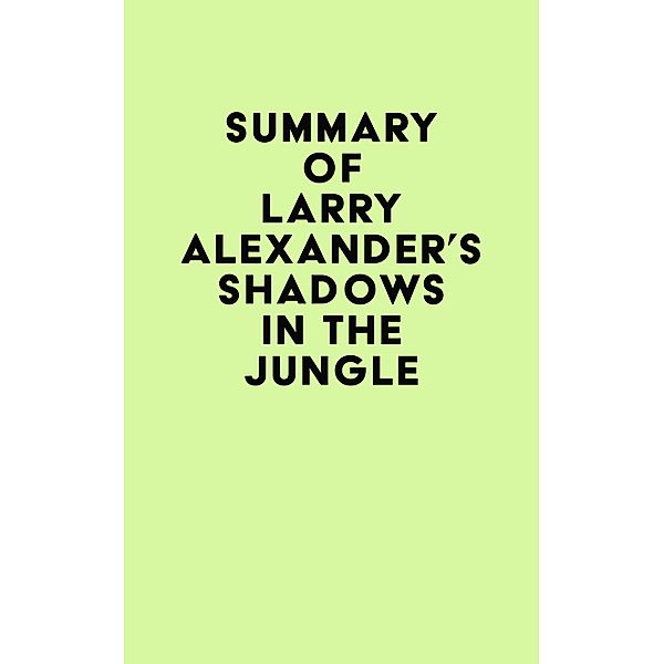 Summary of Larry Alexander's Shadows in the Jungle / IRB Media, IRB Media