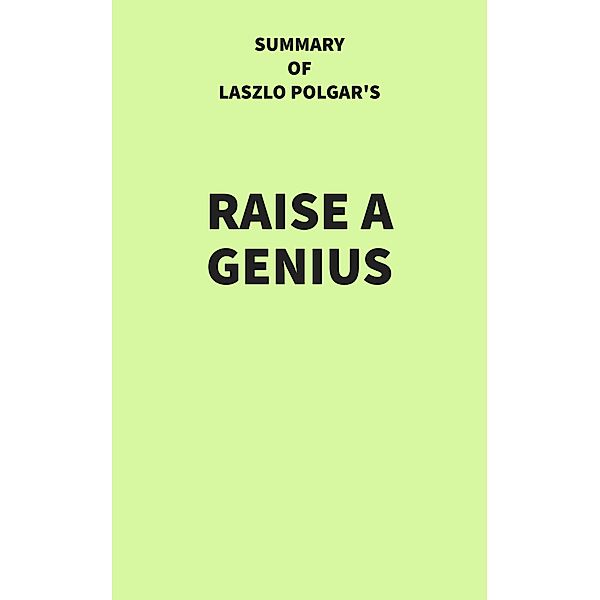 Summary of Laszlo Polgar's Raise a Genius, IRB Media