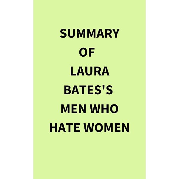 Summary of Laura Bates's Men Who Hate Women, IRB Media