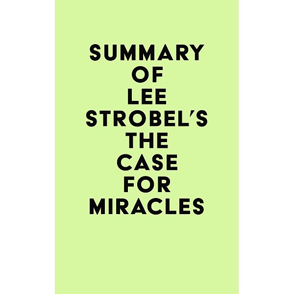 Summary of Lee Strobel's The Case for Miracles / IRB Media, IRB Media