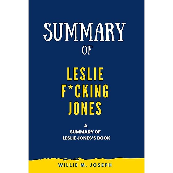 Summary of Leslie F*cking Jones By Leslie Jones, Willie M. Joseph