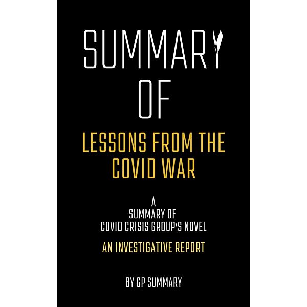 Summary of Lessons from the Covid War by Covid Crisis Group, Gp Summary