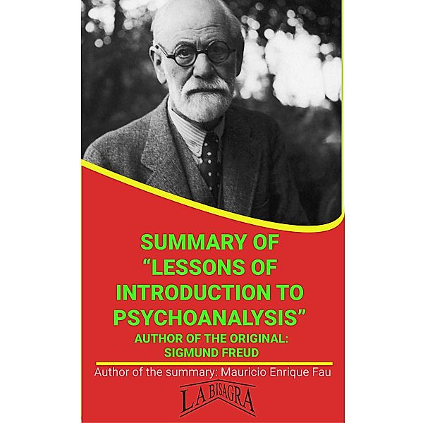 Summary Of Lessons Of Introduction To Psychoanalysis By Sigmund Freud (UNIVERSITY SUMMARIES) / UNIVERSITY SUMMARIES, Mauricio Enrique Fau