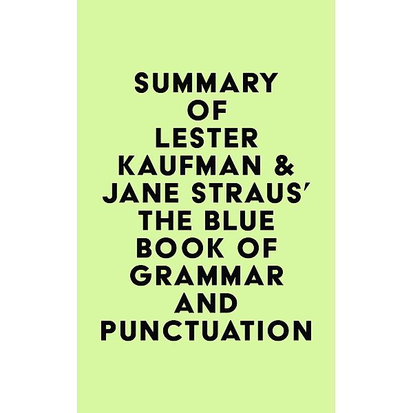 Summary of Lester Kaufman & Jane Straus's The Blue Book of Grammar and Punctuation / IRB Media, IRB Media