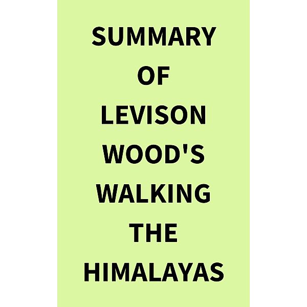 Summary of Levison Wood's Walking the Himalayas, IRB Media