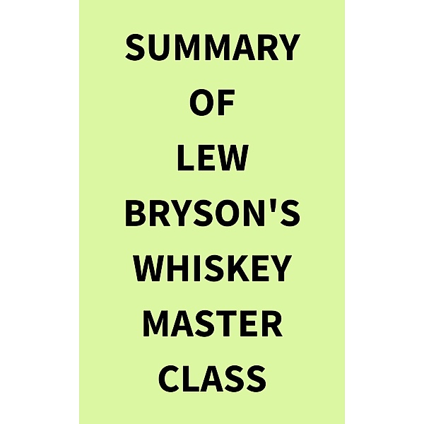 Summary of Lew Bryson's Whiskey Master Class, IRB Media