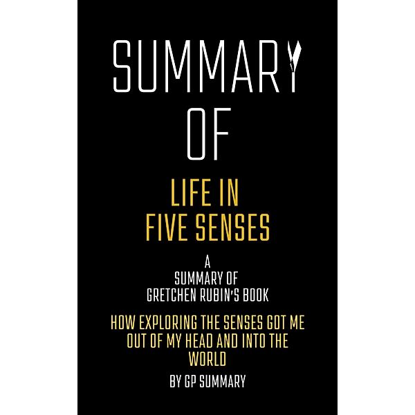 Summary of Life in Five Senses by Gretchen Rubin, Gp Summary